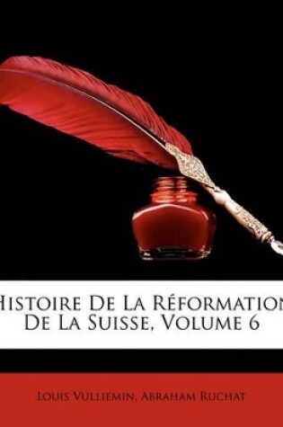 Cover of Histoire de La Reformation de La Suisse, Volume 6