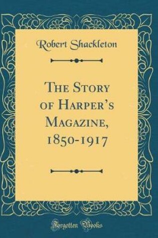 Cover of The Story of Harpers Magazine, 1850-1917 (Classic Reprint)