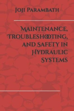 Cover of Maintenance, Troubleshooting, and Safety in Hydraulic Systems