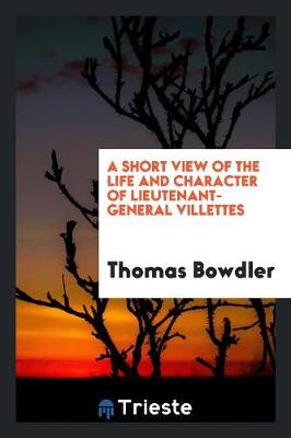 Book cover for A Short View of the Life and Character of Lieutenant-General Villettes