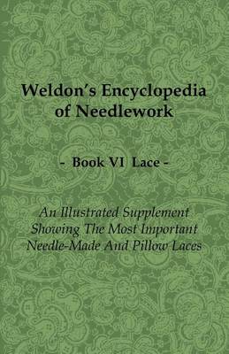 Book cover for Weldon's Encyclopedia of Needlework - Lace - Book VI - An Illustrated Supplement Showing the Most Important Needle-Made and Pillow Laces