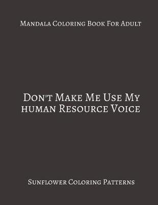 Book cover for Mandala Coloring Book For Adults Don't Make Me Use My Human Resource Voice