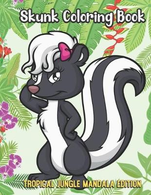 Book cover for Skunk Coloring Book Tropical Jungle Mandala Edition