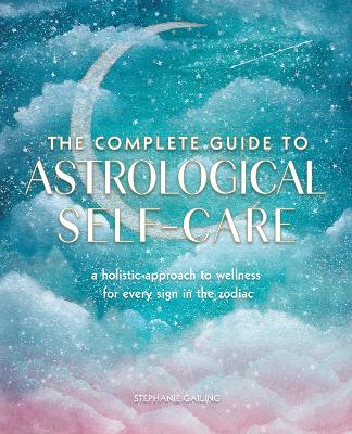 Book cover for The Complete Guide to Astrological Self-Care