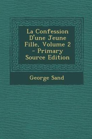 Cover of La Confession D'Une Jeune Fille, Volume 2 - Primary Source Edition