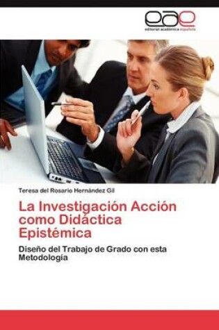 Cover of La Investigación Acción como Didáctica Epistémica