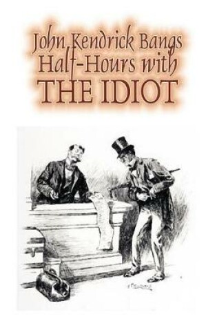 Cover of Half-Hours with the Idiot by John Kendrick Bangs, Fiction, Fantasy, Humor