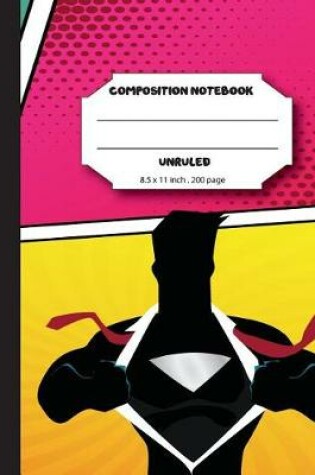 Cover of Composition notebook unruled 8.5 x 11 inch 200 page, superhero