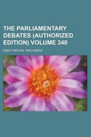 Cover of The Parliamentary Debates (Authorized Edition) Volume 340