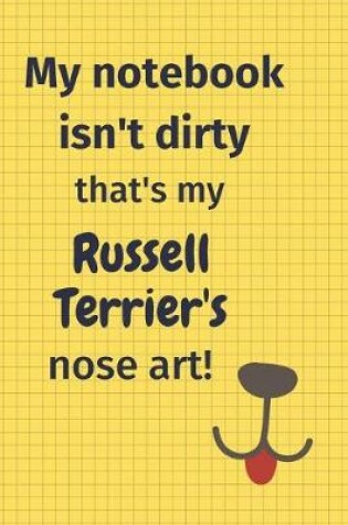 Cover of My Notebook Isn't Dirty That's my Russell Terrier's Nose Art