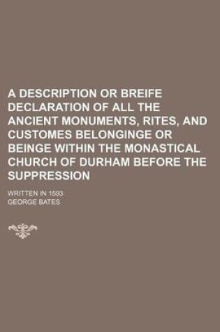 Cover of A Description or Breife Declaration of All the Ancient Monuments, Rites, and Customes Belonginge or Beinge Within the Monastical Church of Durham Before the Suppression; Written in 1593