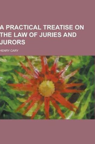 Cover of A Practical Treatise on the Law of Juries and Jurors