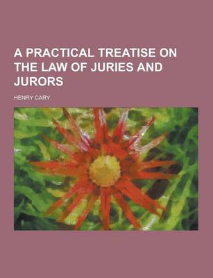 Book cover for A Practical Treatise on the Law of Juries and Jurors