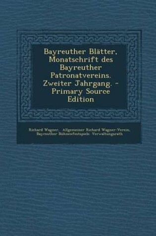 Cover of Bayreuther Blatter, Monatschrift Des Bayreuther Patronatvereins. Zweiter Jahrgang. - Primary Source Edition