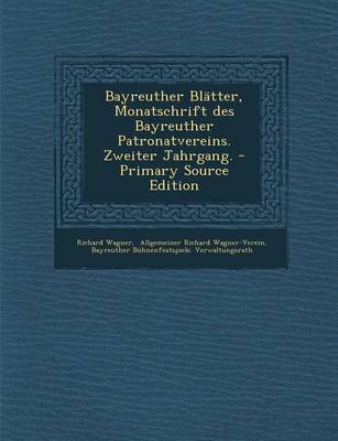 Book cover for Bayreuther Blatter, Monatschrift Des Bayreuther Patronatvereins. Zweiter Jahrgang. - Primary Source Edition