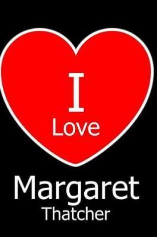 Cover of I Love Margaret Thatcher