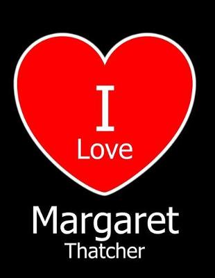 Book cover for I Love Margaret Thatcher