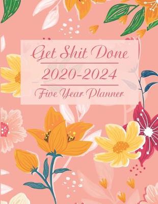 Book cover for Get Shit Done 2020-2024 Five Year Planner