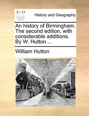 Book cover for An history of Birmingham. The second edition, with considerable additions. By W. Hutton ...