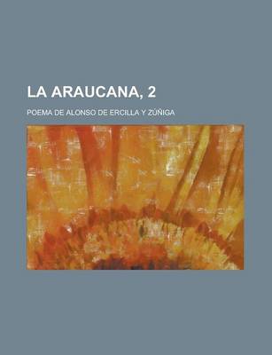 Book cover for La Araucana, 2; Poema de Alonso de Ercilla y Zuniga