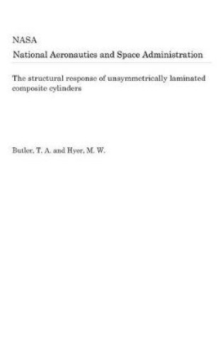 Cover of The Structural Response of Unsymmetrically Laminated Composite Cylinders