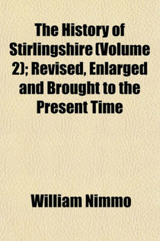 Cover of The History of Stirlingshire (Volume 2); Revised, Enlarged and Brought to the Present Time