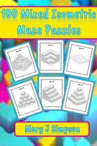 Cover of 100 Mixed Isometric Maze Puzzles