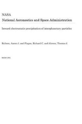 Cover of Inward Electrostatic Precipitation of Interplanetary Particles