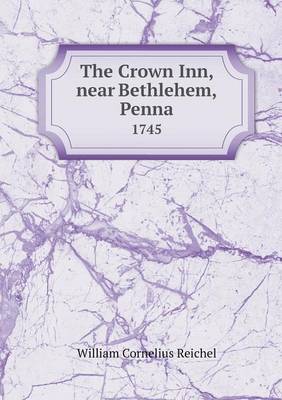 Book cover for The Crown Inn, near Bethlehem, Penna 1745