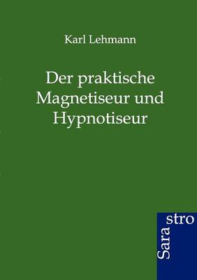 Book cover for Der Praktische Magnetiseur Und Hypnotiseur