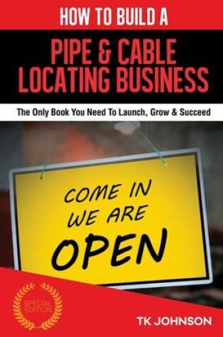 Cover of How to Build a Pipe & Cable Locating Business (Special Edition)
