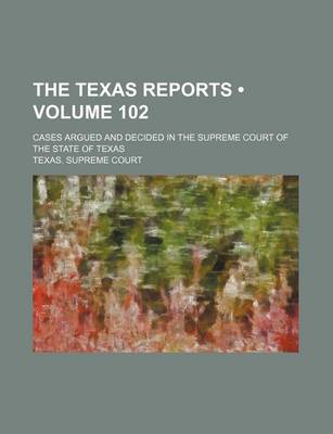 Book cover for The Texas Reports (Volume 102); Cases Argued and Decided in the Supreme Court of the State of Texas