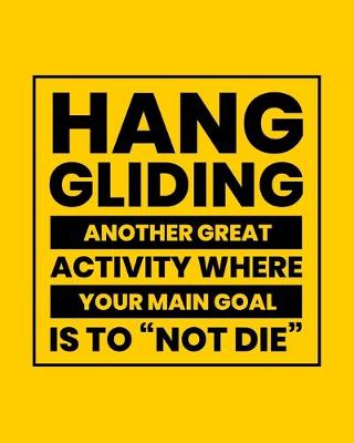 Book cover for Hang Gliding Another Great Activity Where the Main Goal Is to "Not Die"