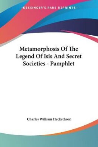 Cover of Metamorphosis Of The Legend Of Isis And Secret Societies - Pamphlet