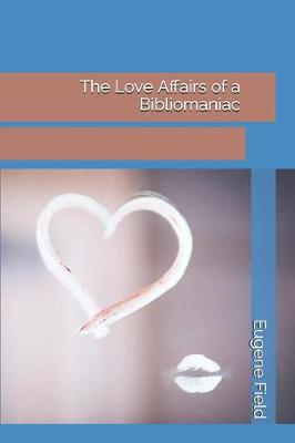 Book cover for The Love Affairs of a Bibliomaniac