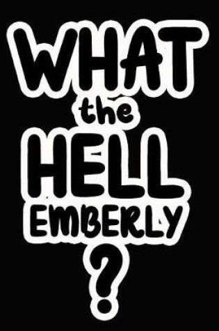 Cover of What the Hell Emberly?