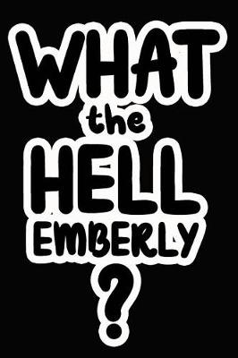 Book cover for What the Hell Emberly?