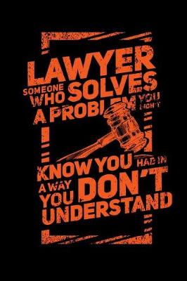 Book cover for Lawyer Someone Who Solves A Problem You Dodn't Know You Had In A way You don't Unterstand