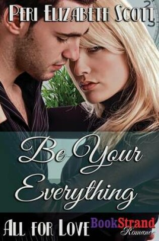 Cover of Be Your Everything [All for Love] (Bookstrand Publishing Romance)