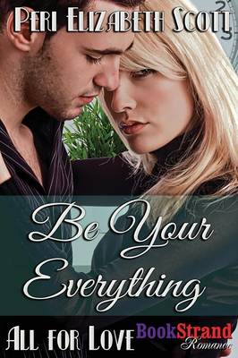 Book cover for Be Your Everything [All for Love] (Bookstrand Publishing Romance)