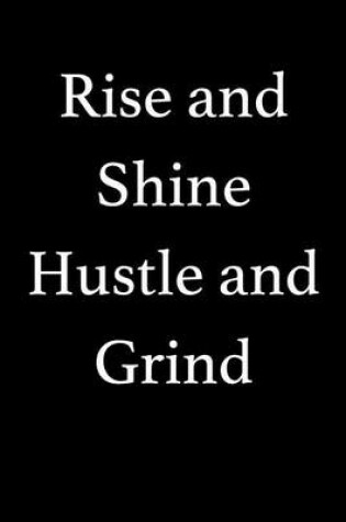 Cover of Rise and Shine Hustle and Grind