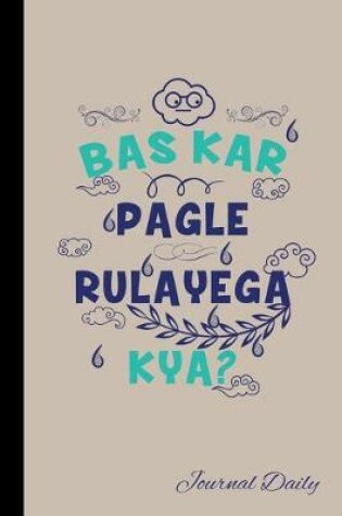 Cover of Bas Kar Pagle Rulayega Kya, Journal Daily