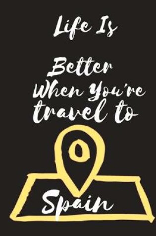 Cover of Life Is Better When You're travel to Spain