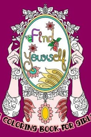 Cover of Find yourself A COLORING BOOK FOR GIRLS