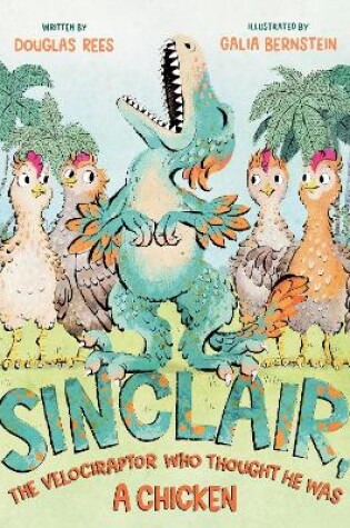 Cover of Sinclair, the Velociraptor Who Thought He Was a Chicken