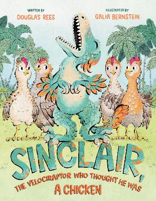 Book cover for Sinclair, the Velociraptor Who Thought He Was a Chicken