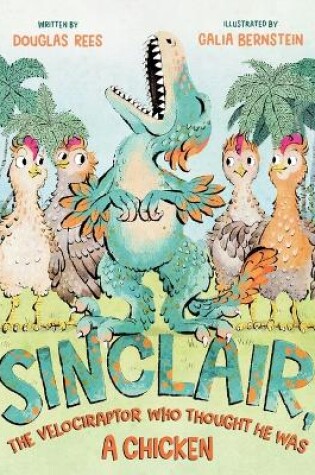 Cover of Sinclair, the Velociraptor Who Thought He Was a Chicken