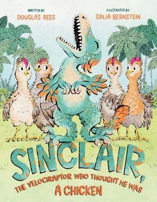 Book cover for Sinclair, the Velociraptor Who Thought He Was a Chicken