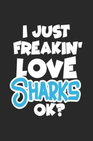 Cover of I Just Freakin' Love Sharks Ok?