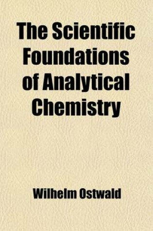 Cover of The Scientific Foundations of Analytical Chemistry; Treated in an Elementary Manner